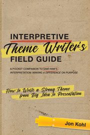 Interpretive Theme Writer's Field Guide, Kohl Joh