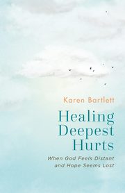 Healing Deepest Hurts, Bartlett Karen