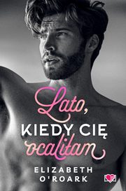 Lato, kiedy ci ocaliam Pewnego lata Tom 2, O'Roark Elizabeth