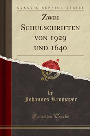 ksiazka tytu: Zwei Schulschriften von 1929 und 1640 (Classic Reprint) autor: Kromayer Johannes