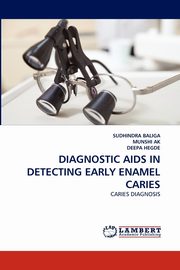 DIAGNOSTIC AIDS IN DETECTING EARLY ENAMEL CARIES, BALIGA SUDHINDRA