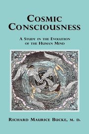 Cosmic Consciousness, Bucke Richard Maurice