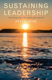 Sustaining Leadership, Shaw Peter