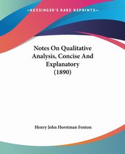 Notes On Qualitative Analysis, Concise And Explanatory (1890), Fenton Henry John Horstman