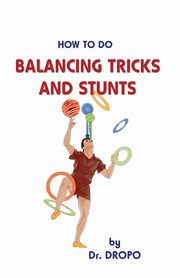 How to Do Balancing Tricks and Stunts, Dropo Dr.