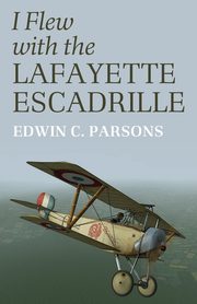 I Flew With the Lafayette Escadrille, Parsons Edwin C.