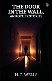 The Door In The Wall And Other Stories, Wells H. G.