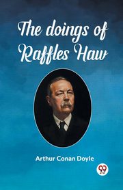 The Doings Of Raffles Haw, Doyle Arthur Conan