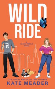 Wild Ride (A Rookie Rebels Novel), Meader Kate
