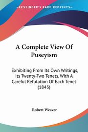 A Complete View Of Puseyism, Weaver Robert