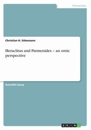 Heraclitus and Parmenides - an ontic perspective, Stemann Christian H.