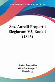 Sex. Aurelii Propertii Elegiarum V3, Book 4 (1843), Propertius Sextus