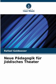 Neue Pdagogik fr jiddisches Theater, Goldwaser Rafael