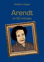 Arendt en 60 minutes, Ziegler Walther