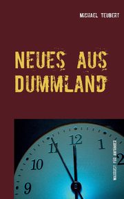 Neues aus Dummland, Teubert Michael