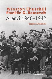 ksiazka tytu: Winston Churchill i Franklin D. Roosevelt Alianci 1940-1942 autor: Grzeloski Bogdan