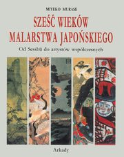 ksiazka tytu: Sze wiekw malarstwa japoskiego autor: Murase Miyeko