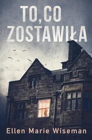 ksiazka tytu: To co zostawia autor: Wiseman Ellen Marie