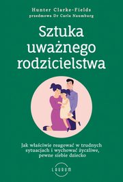 ksiazka tytu: Sztuka uwanego rodzicielstwa autor: Clarke-Fields Hunter