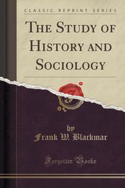 ksiazka tytu: The Study of History and Sociology (Classic Reprint) autor: Blackmar Frank W.