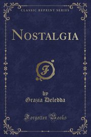 ksiazka tytu: Nostalgia (Classic Reprint) autor: Deledda Grazia