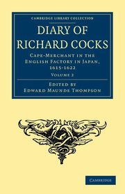 Diary of Richard Cocks, Cape-Merchant in the English Factory in Japan, 1615 1622, Cocks Richard