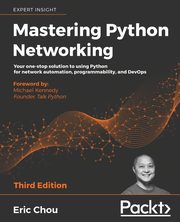 Mastering Python Networking - Third Edition, Chou Eric