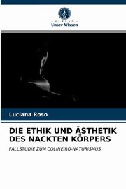 DIE ETHIK UND STHETIK DES NACKTEN KRPERS, Roso Luciana