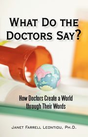 What Do the Doctors Say?, Leontiou Ph.D. Janet Farrell