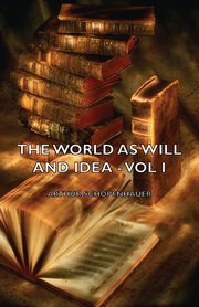 The World as Will and Idea - Vol. I., Schopenhauer Arthur