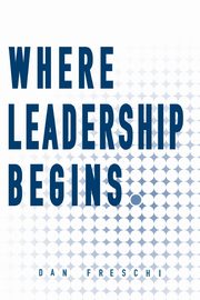 Where Leadership Begins, Freschi Dan