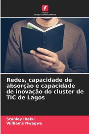 ksiazka tytu: Redes, capacidade de absor?o e capacidade de inova?o do cluster de TIC de Lagos autor: Ibeku Stanley