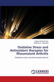 Oxidative Stress and Antioxidant therapies for Rheumatoid Arthritis, SRIVASTAVA SHIKHA