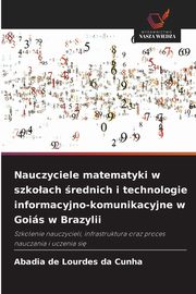 Nauczyciele matematyki w szkoach rednich i technologie informacyjno-komunikacyjne w Gois w Brazylii, Cunha Abadia de Lourdes da