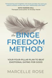 ksiazka tytu: The Binge Freedom Method autor: Rose Marcelle