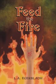Feed the Fire, Egerbladh L.A.