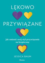Lkowo przywizane. Jak zmieni swj styl przywizania na bezpieczny., Baum Jessica