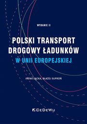Polski transport drogowy adunkw w Unii Europejskiej. Stan obecny i perspektywy (wyd. II), Irena cka, Baej Supro