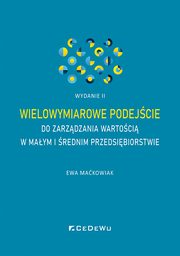 Wielowymiarowe podejcie do zarzdzania wartoci w maym i rednim przedsibiorstwie (wyd. II), Ewa Makowiak
