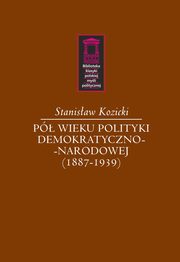 ksiazka tytu: P wieku polityki demokratyczno-narodowej (1887-1939) autor: Kozicki Stanisaw