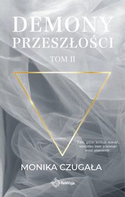 Demony przeszoci. Tom II, Monika Czugaa