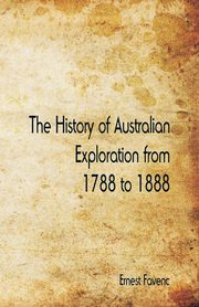 The History of Australian Exploration from 1788 to 1888, Favenc Ernest