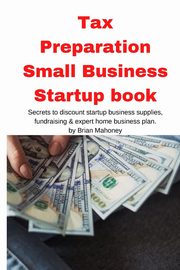 Tax Preparation Small Business Startup book, Mahoney Brian