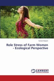 Role Stress of Farm Women - Ecological Perspective, Kalyani Suman