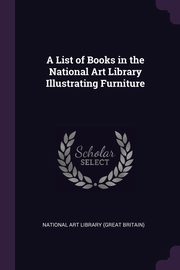 A List of Books in the National Art Library Illustrating Furniture, Art Library (Great Britain) National