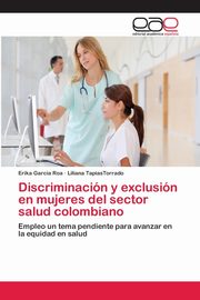 Discriminacin y exclusin en mujeres del sector salud colombiano, Garcia Roa Erika
