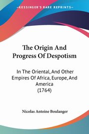 The Origin And Progress Of Despotism, Boulanger Nicolas Antoine