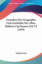 Grundriss Der Geographie Und Geschichte Der Alten, Mittlern Und Neuern Zeit V2 (1870), Putz Wilhelm