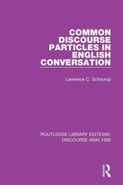 Common Discourse Particles in English Conversation, Schourup Lawrence C.