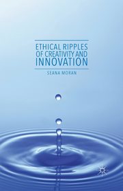 Ethical Ripples of Creativity and Innovation, Moran Seana